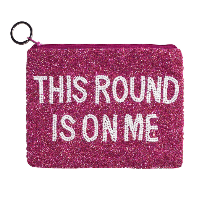 THIS ROUND IS ON ME Beaded Pouch